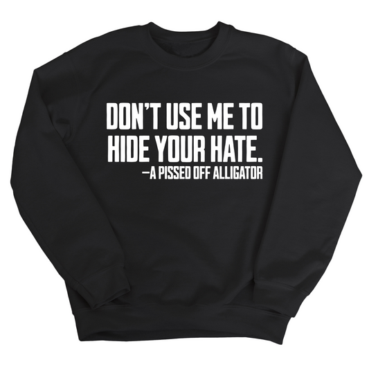 DonÃ¢â‚¬â„¢t Use Me to Hide Your Hate Unisex Sweatshirt