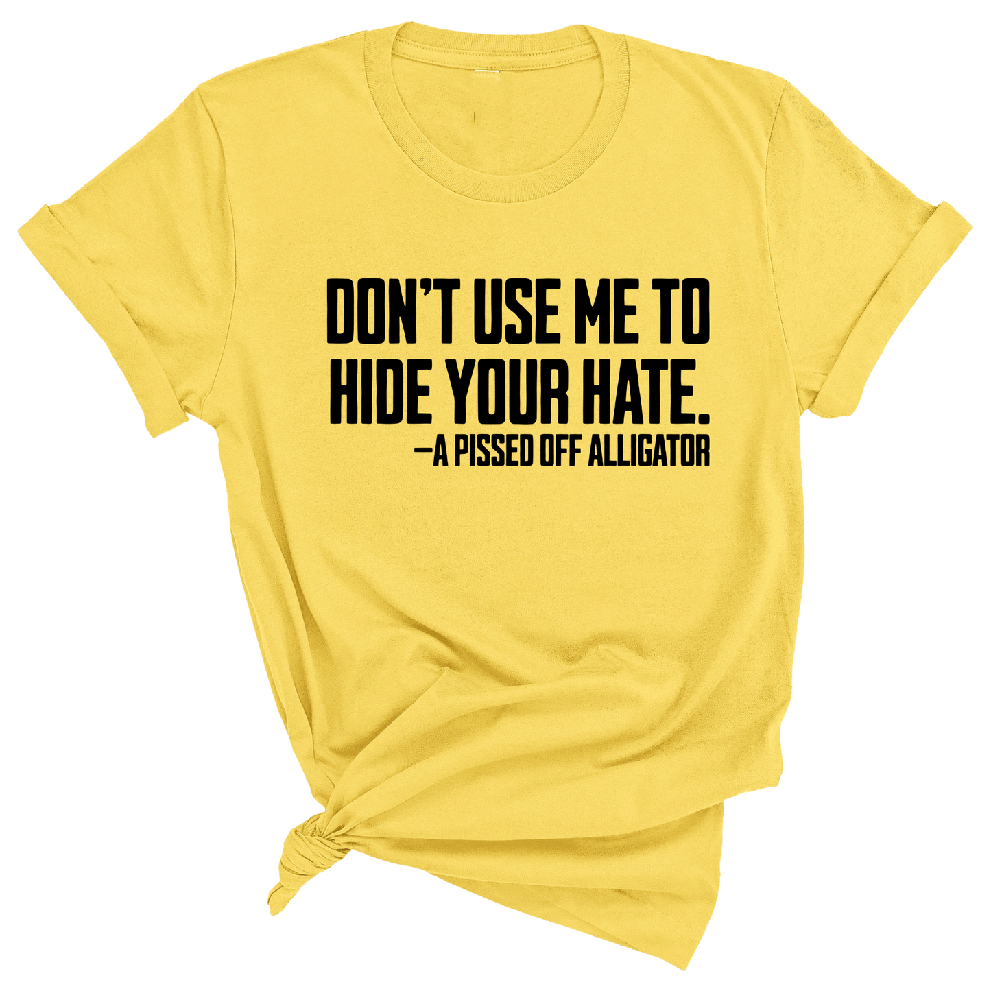 DonÃ¢â‚¬â„¢t Use Me to Hide Your Hate Unisex Tee