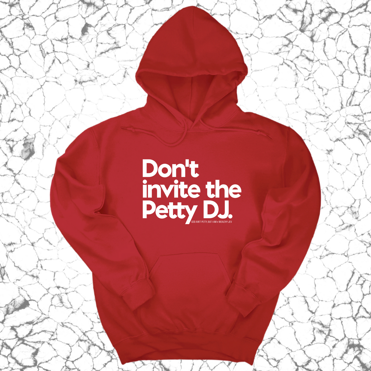 Don't invite the petty DJ Unisex Hoodie (God Ain't Petty, but I Am x Wealthy Jev Collab)