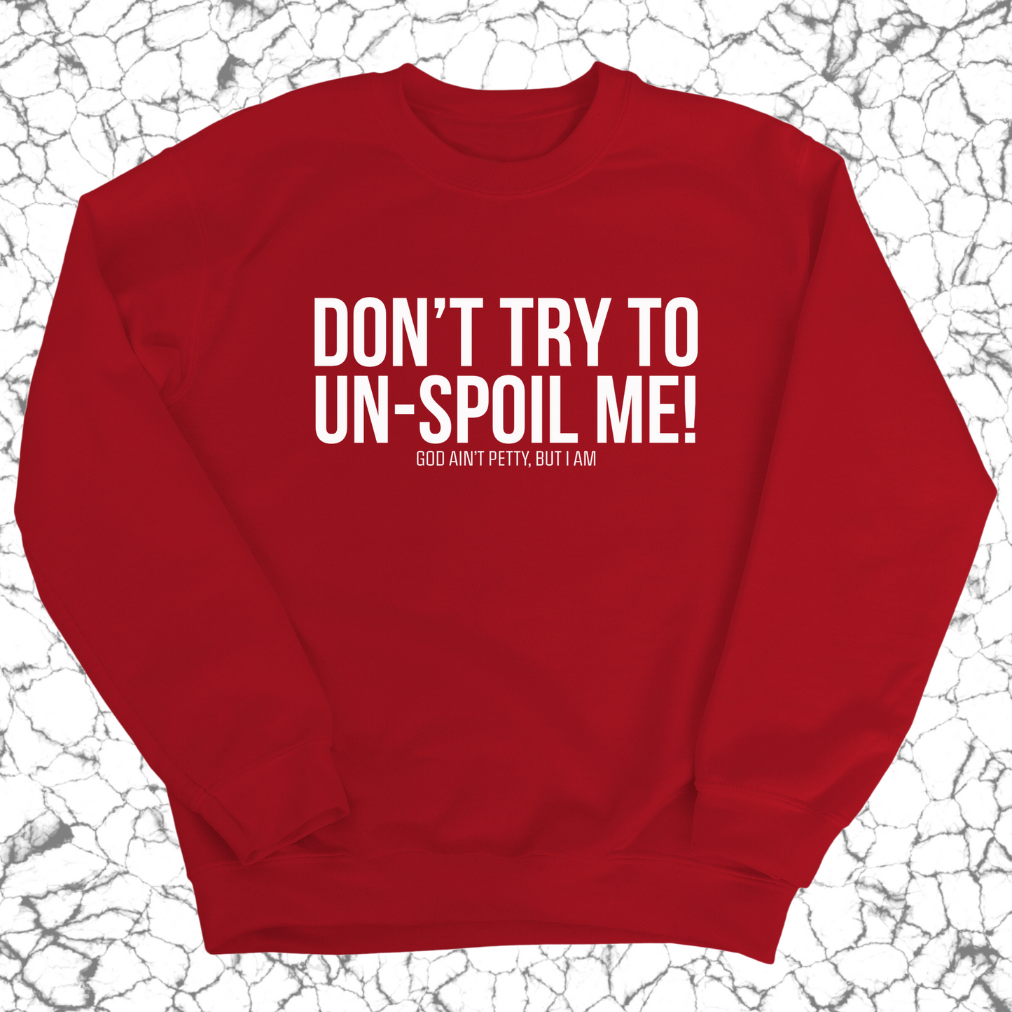 Don't try to un-spoil me Unisex Sweatshirt