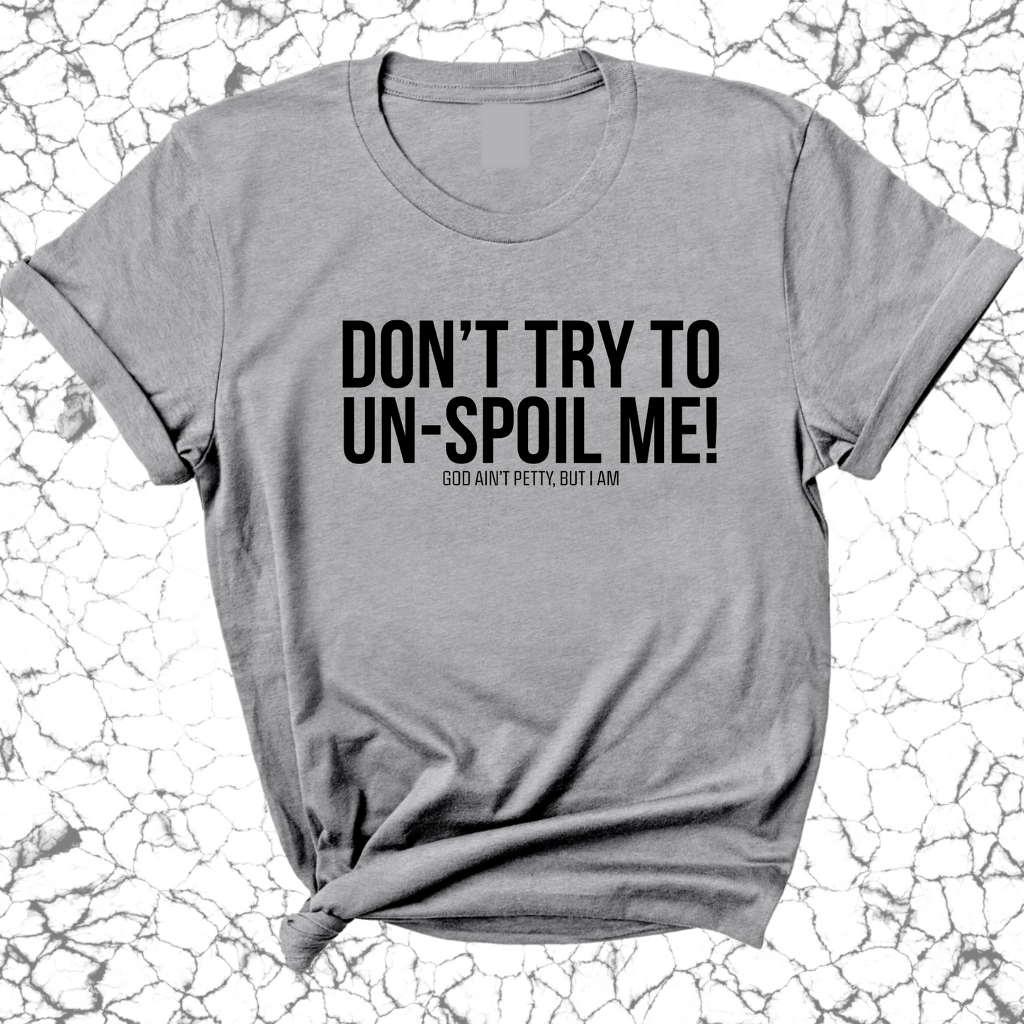 Don't try to un-spoil me Unisex Tee