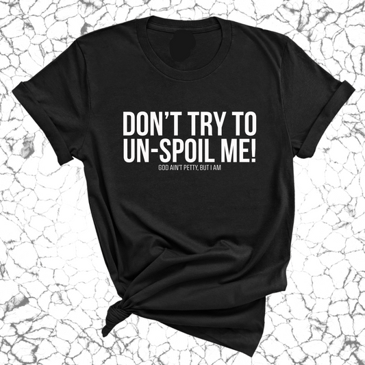 Don't try to un-spoil me Unisex Tee