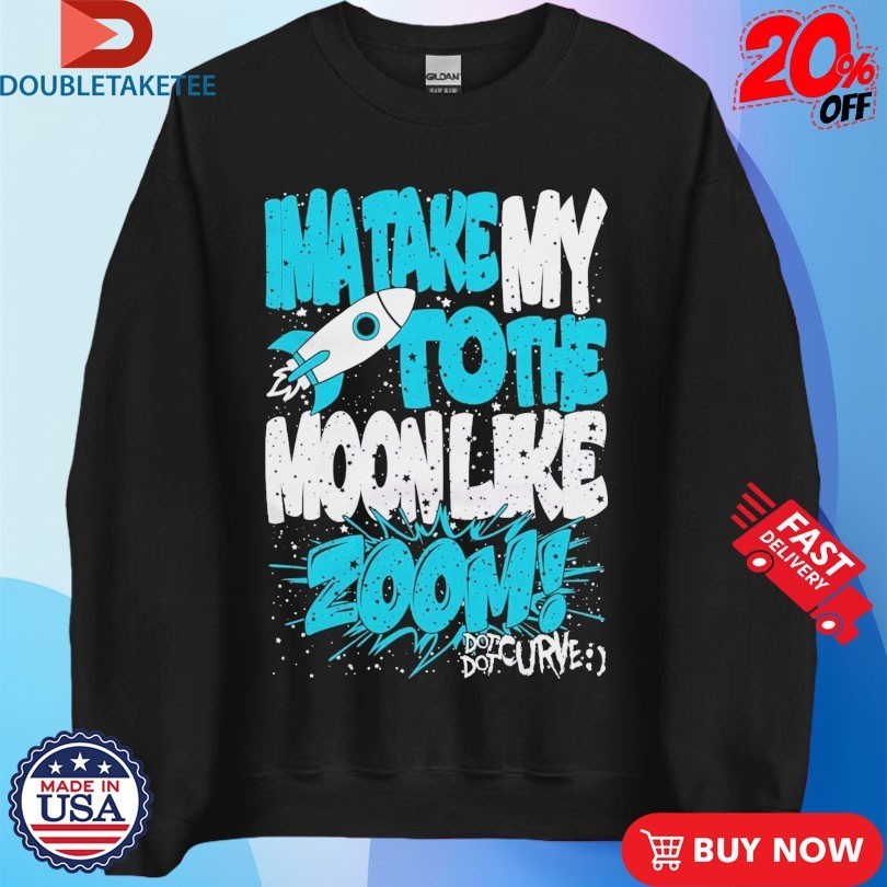 Dot Dot Curve Ima Take My To The Moon Like Zoom Rocket Shirts