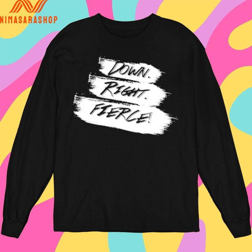 Down Right Fierce Shirts