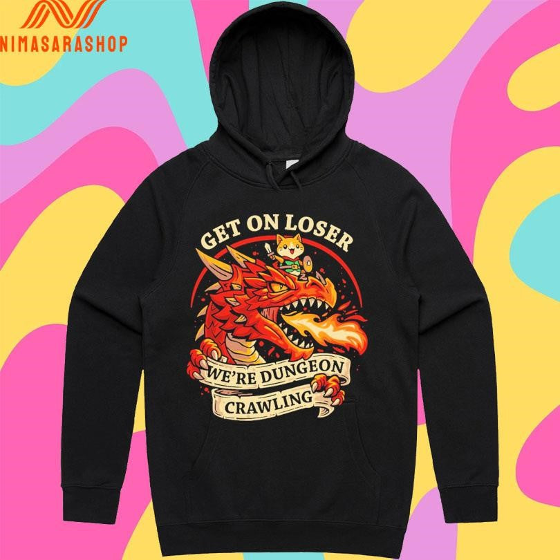 Dragon Get On Loser We’re Dungeon Crawling Shirts