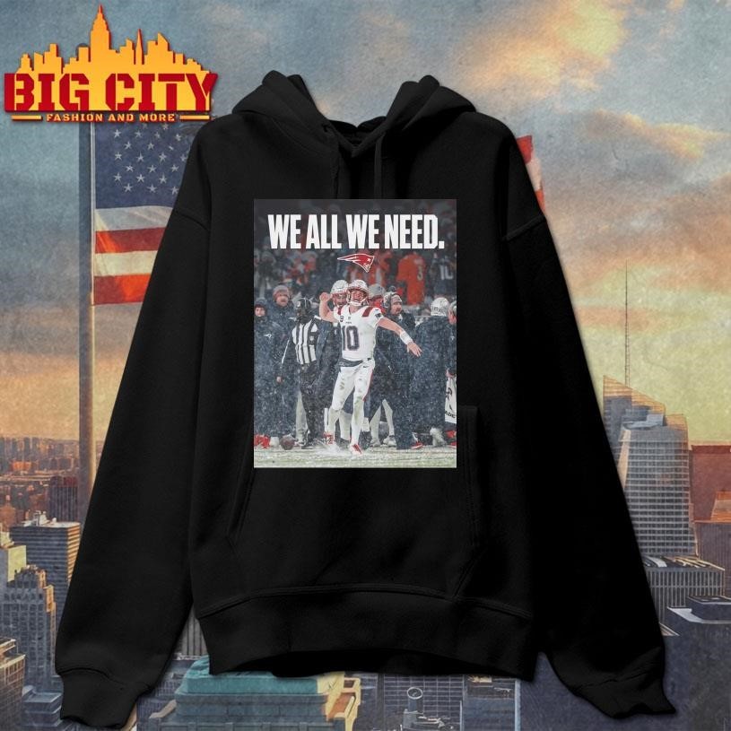 Drake Maye We All We Need Shirt