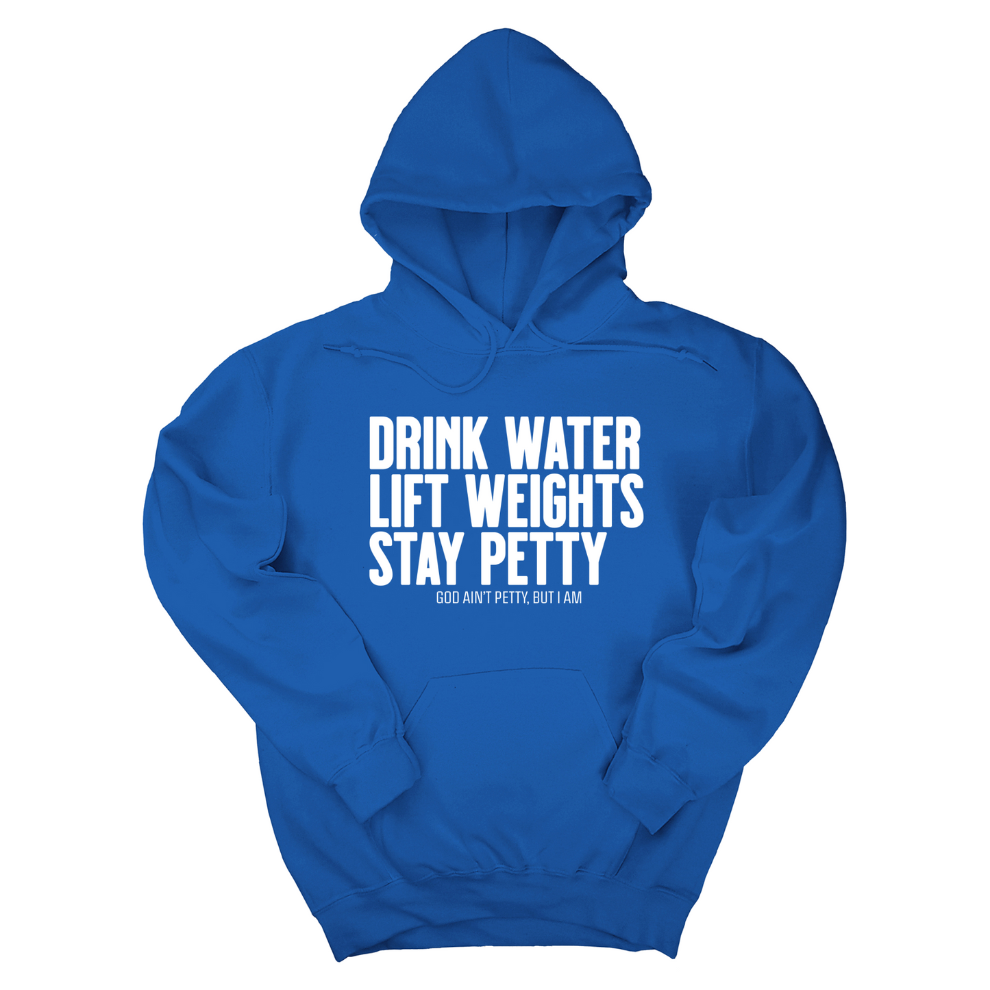 Drink Water Lift Weights Stay Petty Unisex Hoodie