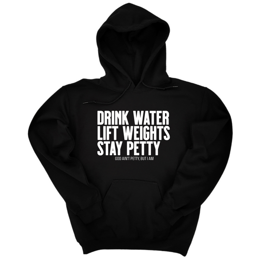Drink Water Lift Weights Stay Petty Unisex Hoodie