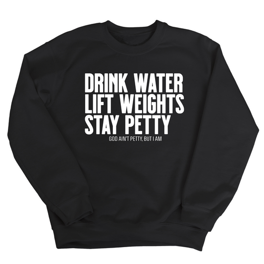Drink Water Lift Weights Stay Petty Unisex Sweatshirt