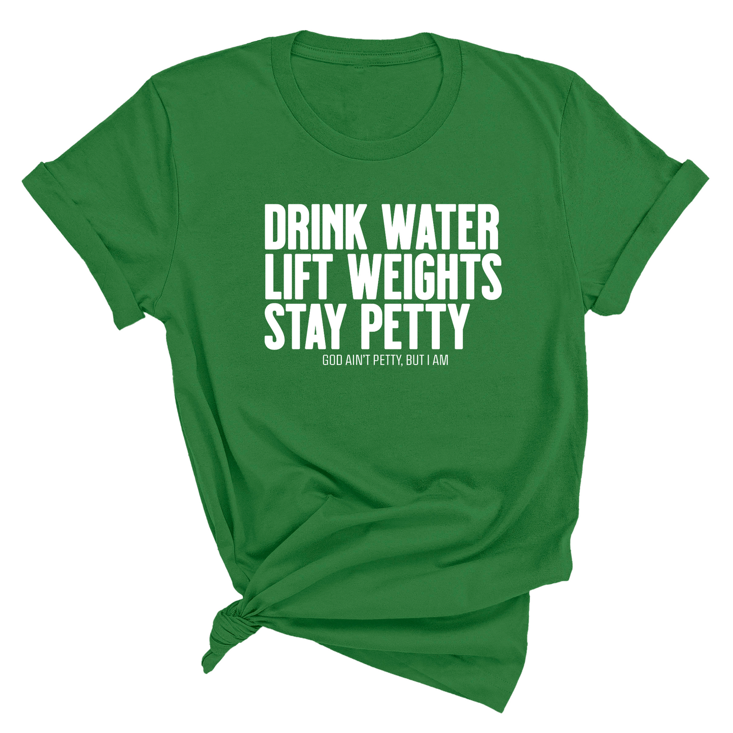 Drink Water Lift Weights Stay Petty Unisex Tee