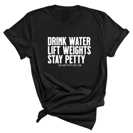 Drink Water Lift Weights Stay Petty Unisex Tee