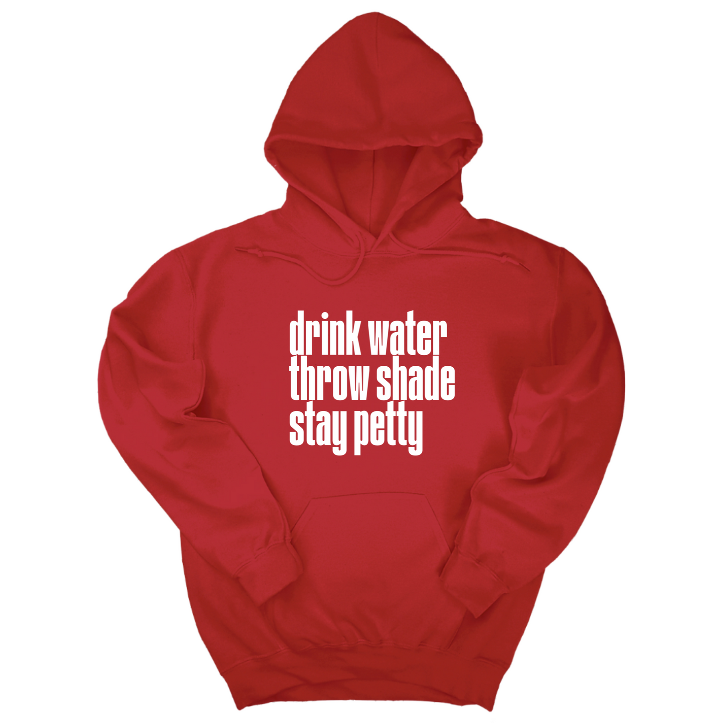 Drink Water throw Shade Stay Petty Unisex Hoodie