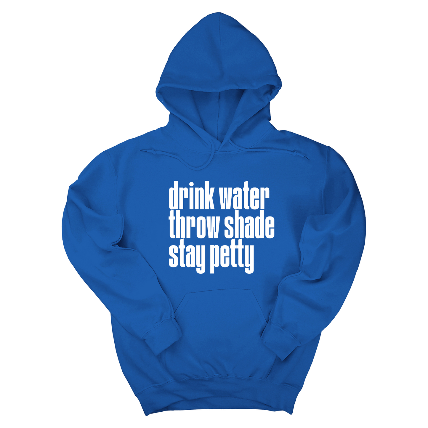 Drink Water throw Shade Stay Petty Unisex Hoodie