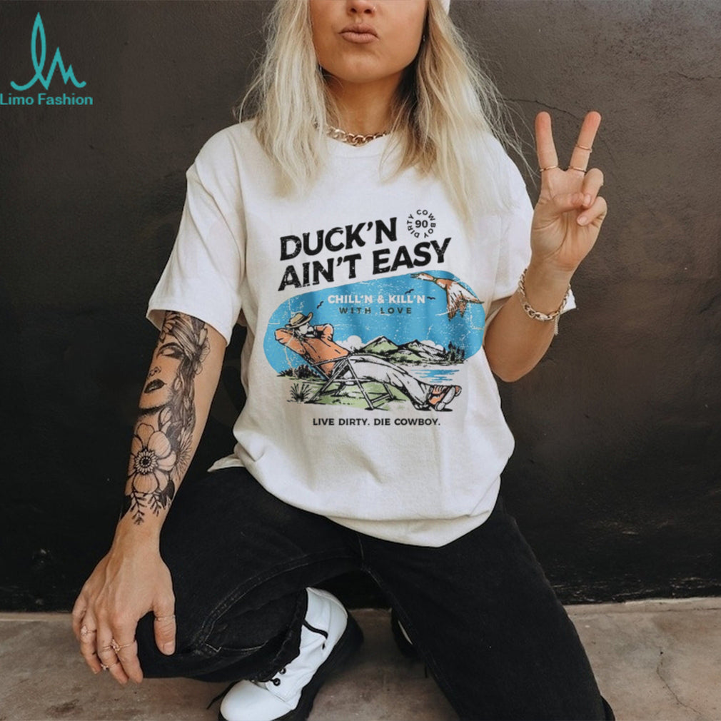 Duck’n Ain’t Easy Hunting Cowboy T Shirt Chill’n & Kill’n Design