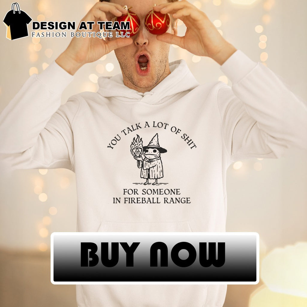 Dungeon Frog wizard you talk a lot of shit for someone in fireball range shirt