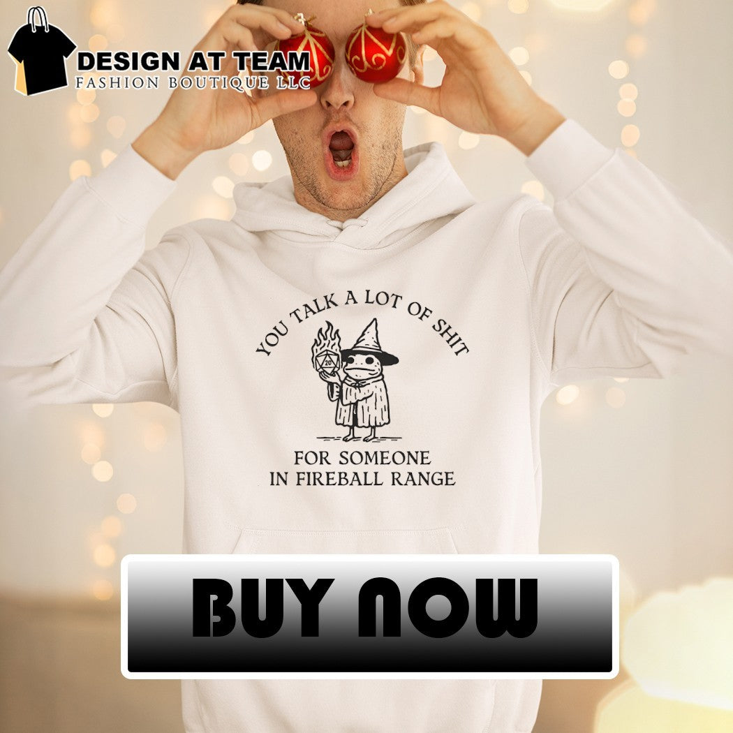 Dungeon Frog wizard you talk a lot of shit for someone in fireball range shirt
