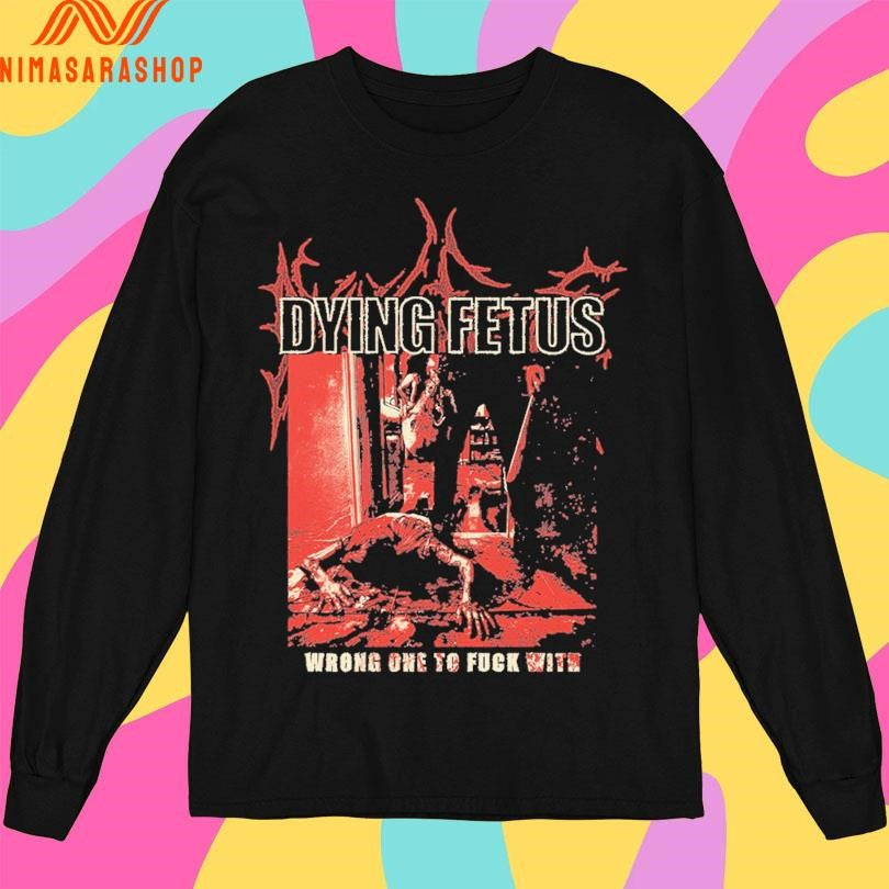 Dying Fetus Wrong One To Fuck With Shirts