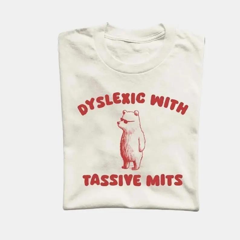 Dyslexic With Tassive Mits