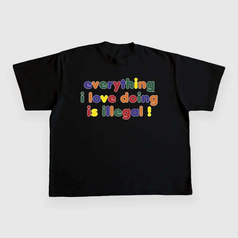 EVERYTHING I LOVE DOING IS ILLEGAL CUSTOM PRINTED T-SHIRT Hoodie, Sweatshirt | UrbanDripWear.com