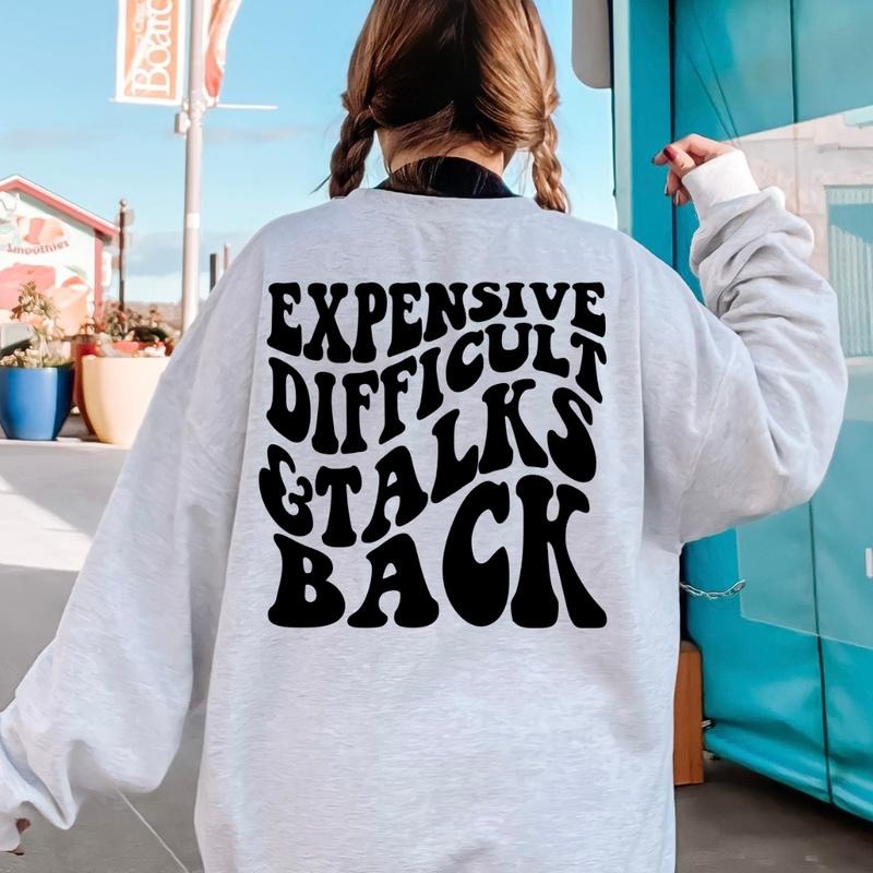 EXPENSIVE DIFFICULT AND TALKS BACK SWEATSHIRT (Crewneck Sweatshirt, Unisex Fit, Causal Sweatshirt for Christmas,...