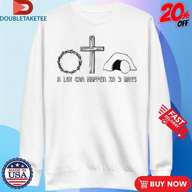 Easter Christian A Lot Can Happen In 3 Days Shirts