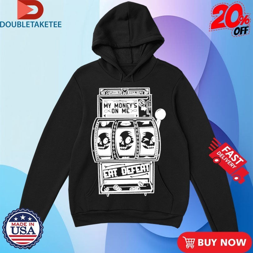 Eat Defeat My Money’s On Me Shirts
