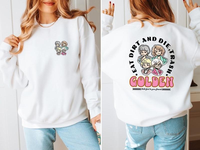 Eat Dirt Die Trash Golden Babes Shirt, Golden Girls Sweatshirt Hoodie | UrbanDripWear.com