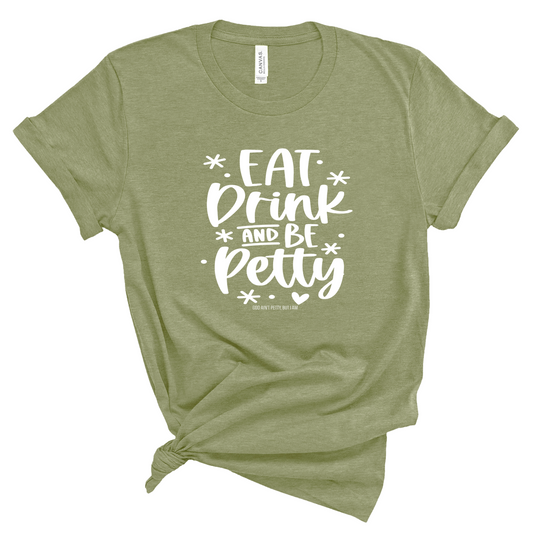 Eat Drink be Petty Unisex Tee (MILITARY GREEN/WHITE)