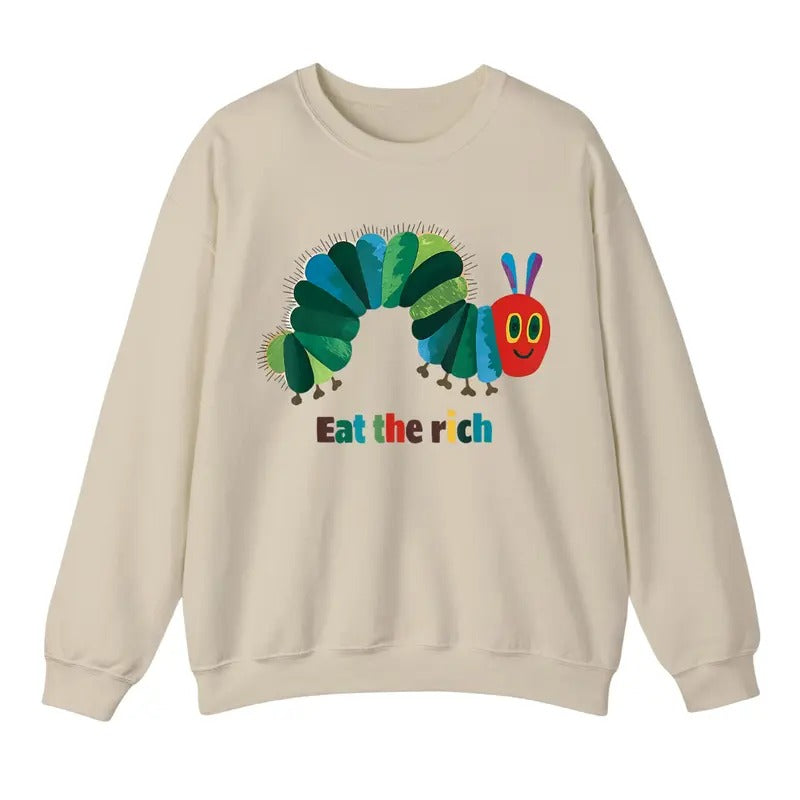 Eat The Rich Sweatshirt, Hungry Caterpillar Sweater, Trendy Unisex Shirt Hoodie | UrbanDripWear.com