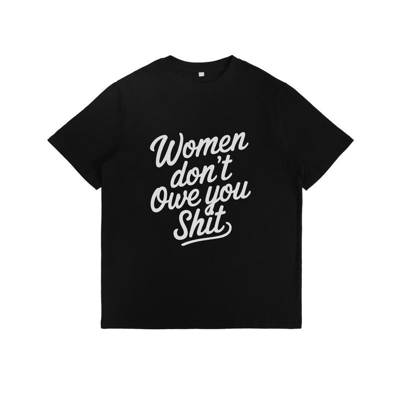 Edgy T - Shirt with a Bold Feminist Assertion: "Women don't Owe you Shit" Hoodie, Sweatshirt | UrbanDripWear.com