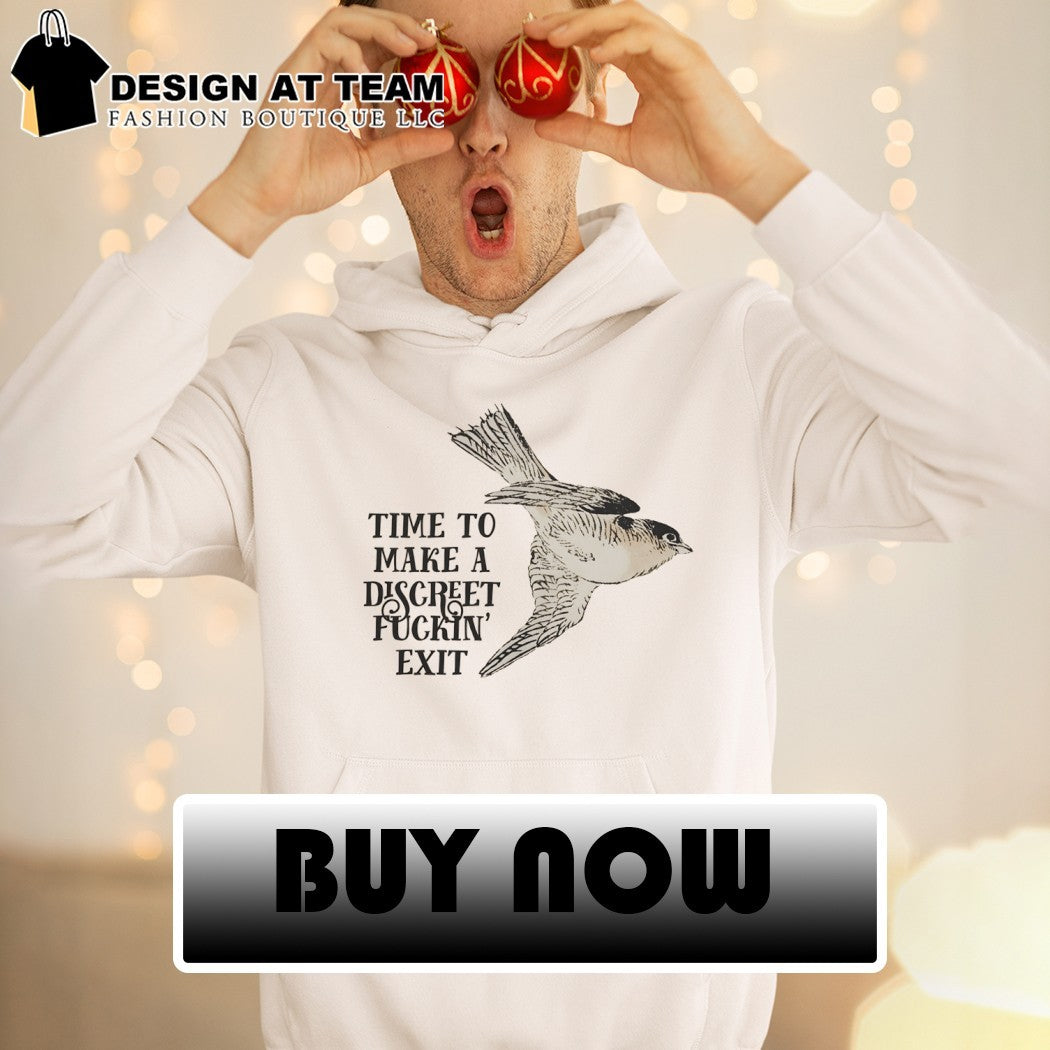 Effin’ birds time to make a discreet fuckin’ exit shirt