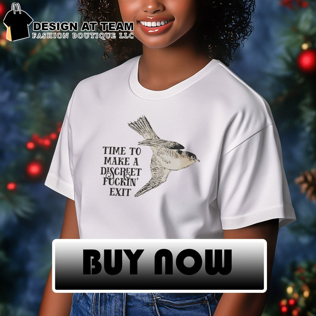 Effin’ birds time to make a discreet fuckin’ exit shirt