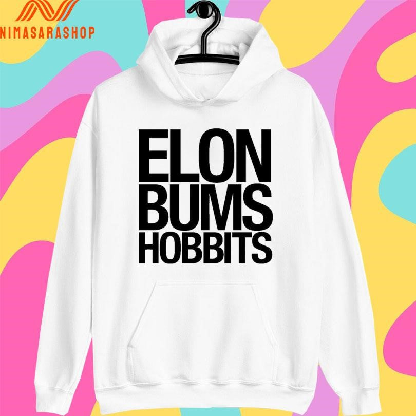 Elon Bums Hobbits Shirts