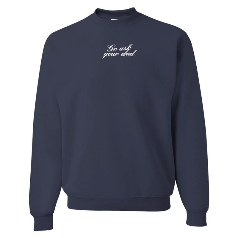 Embroidered 'Go Ask Your Dad' Crewneck Sweatshirt T-Shirts, Hoodie | UrbanDripWear.com