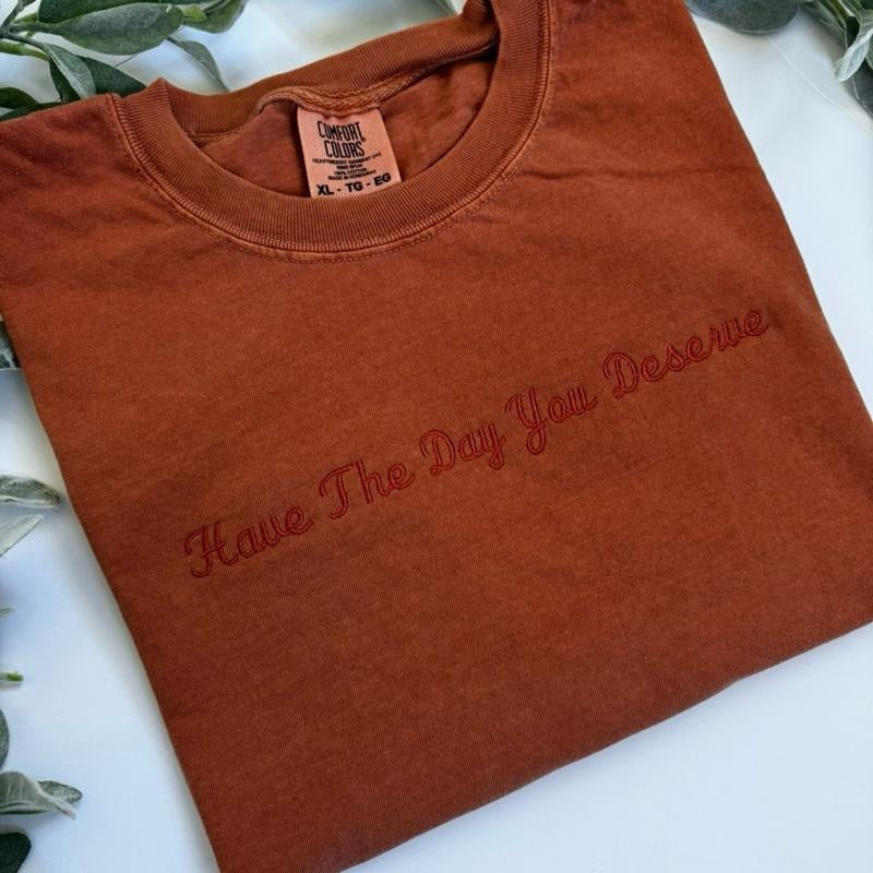 Embroidered Have The Day You Deserve T-Shirt -  Women's Top for Streetwear- Casual Summer top Hoodie, Sweatshirt