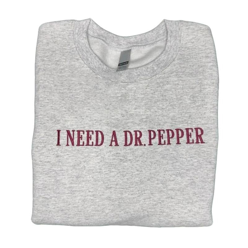 Embroidered I Need A Dr Pepper Sweatshirt, Embroidered Dr Pepper T-Shirt, I Need A Dr Pepper Shirt, Gift For Her Hoodie