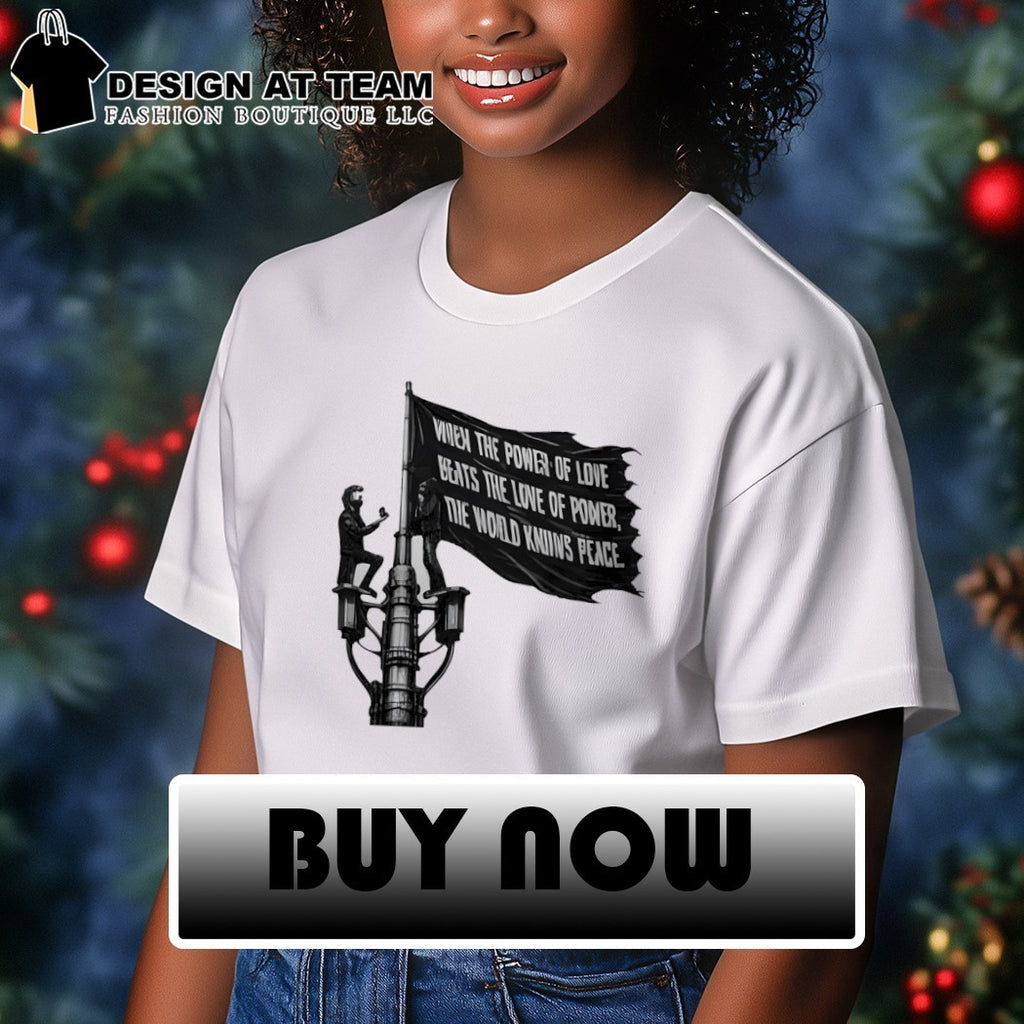 Empire State Building Climbers When The Power Of Love Beats The Love Of Power The World Knows Peace shirt