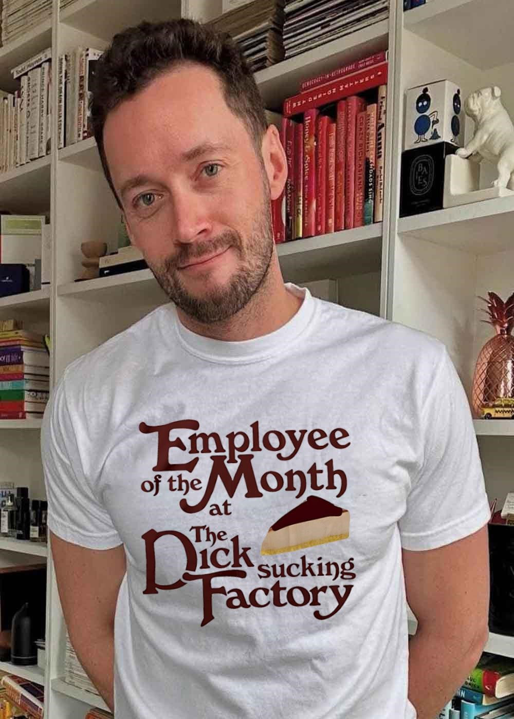 Employee of the Month at the Sucking Factory Dessert T-Shirt