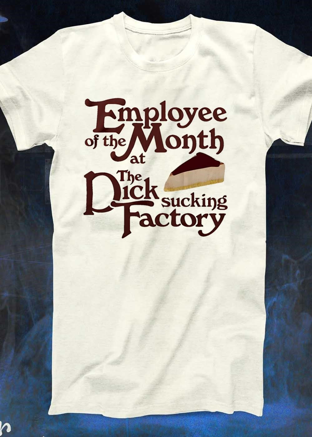 Employee of the Month at the Sucking Factory Dessert T-Shirt
