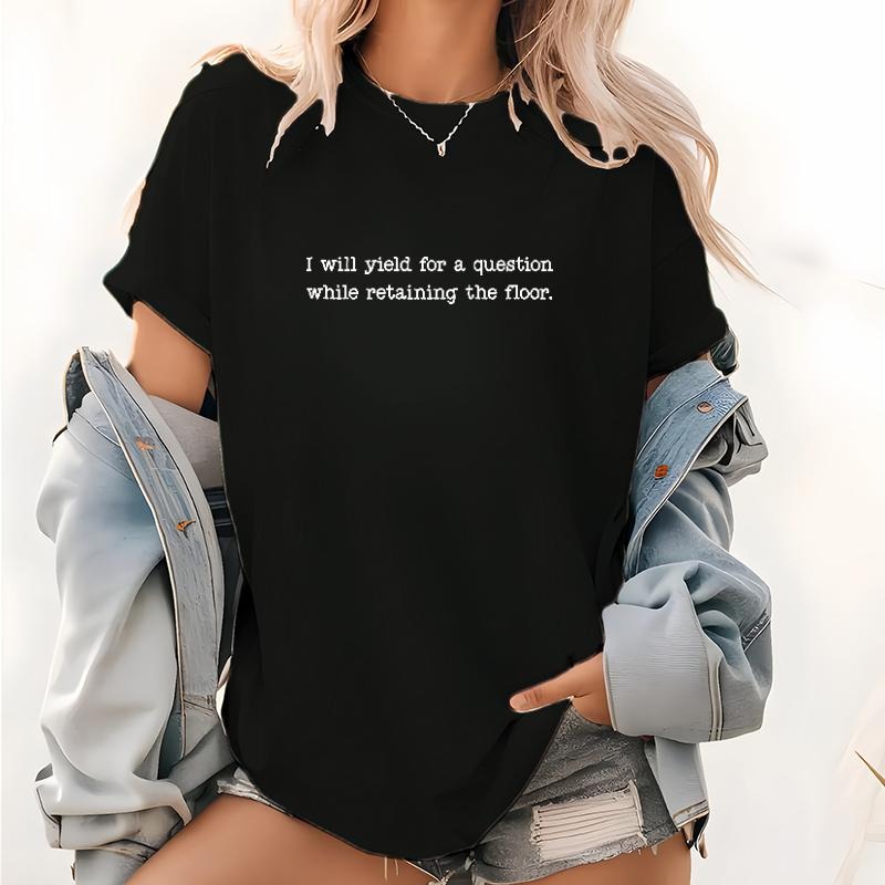 Empowering Women's T - Shirt: "I will yield for a question while retaining the floor"