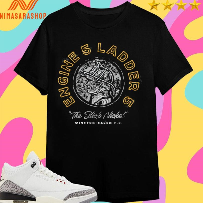 Engine 5 Ladder 5 The Slick Nickel Winston-Salem FD Shirts