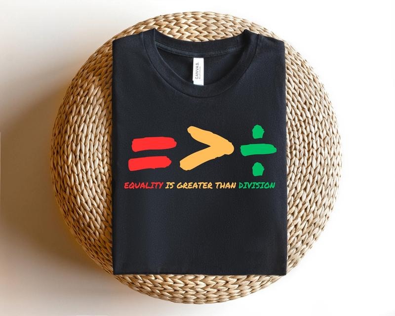 Equality Is Greater Than Division Shirt, Gift For Black Teacher, Human Rights Shirt, Equality T Shirt, Black History...