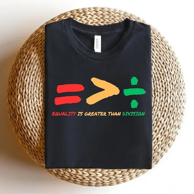 Equality Is Greater Than Division Tshirt, Gift For Black Teacher, Human Rights Shirt, Equality T Shirt, Black History...