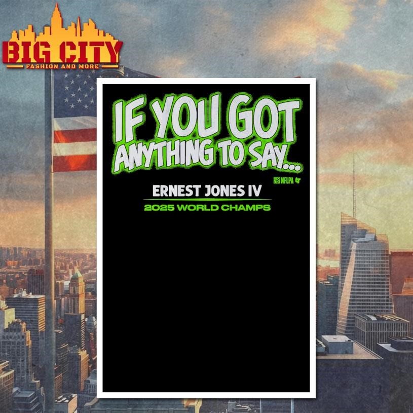 Ernest Jones IV If You Got Anything to Say Shirt