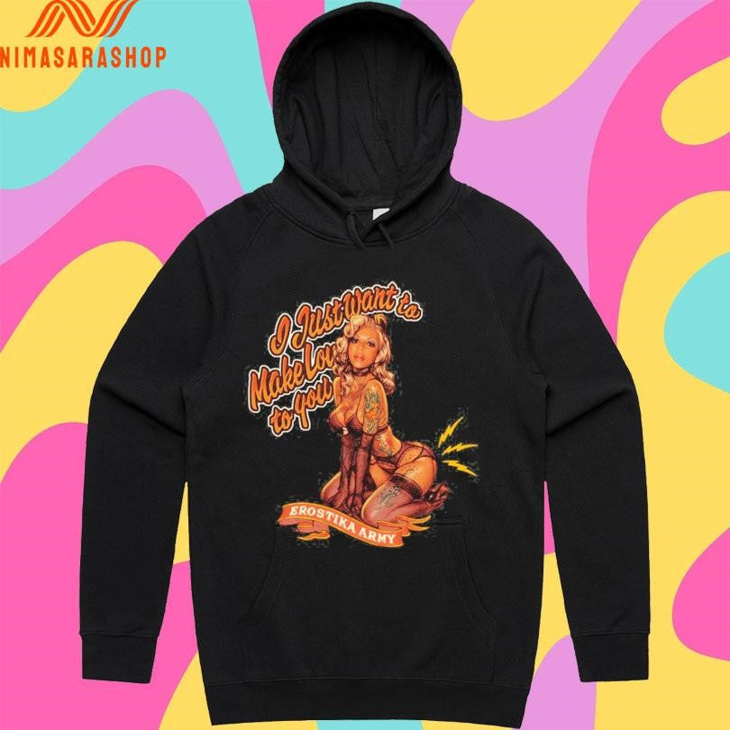 Erostika Army I Just Want To Make Love To You Shirts