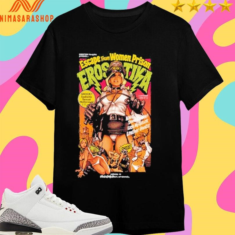 Escape From Women Prison Erostika Shirts