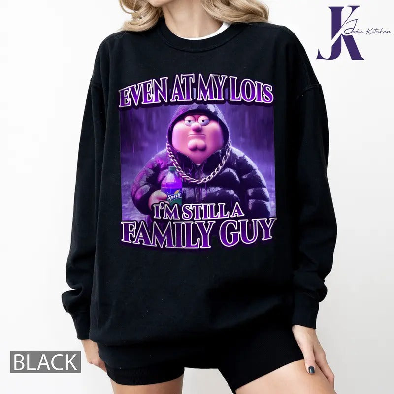 Even At My Lois Im Still A Family Guy Peter Griffin Sippin Lean Funny Family Guy Cartoon Tiktok Meme Gift T Shirt Hoodie,...