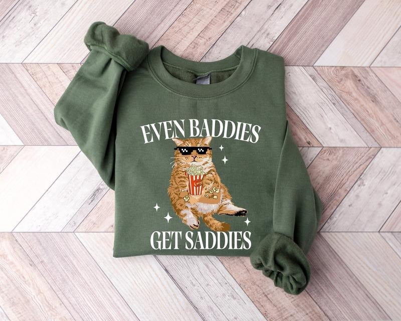 Even Baddies Get Saddies Sweatshirt, Funny Cat Meme Sweatshirt, Cat Lover Sweatshirt, Cat Meme Shirt, Funny Cat...