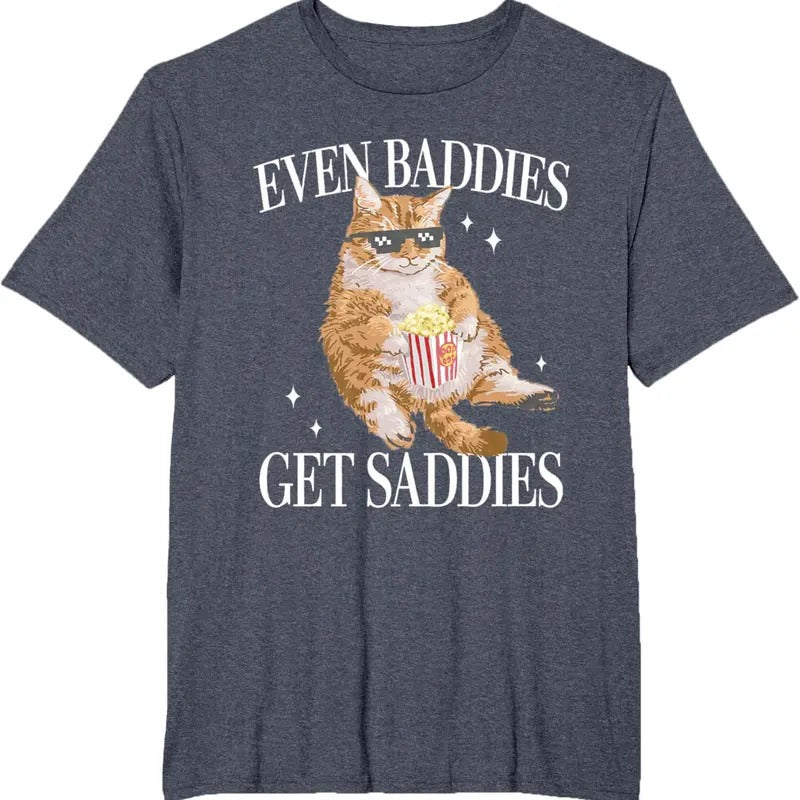 Even Baddies Get Saddiess Funny Cat Meme for Men Women T-Shirt Hoodie, Sweatshirt | UrbanDripWear.com