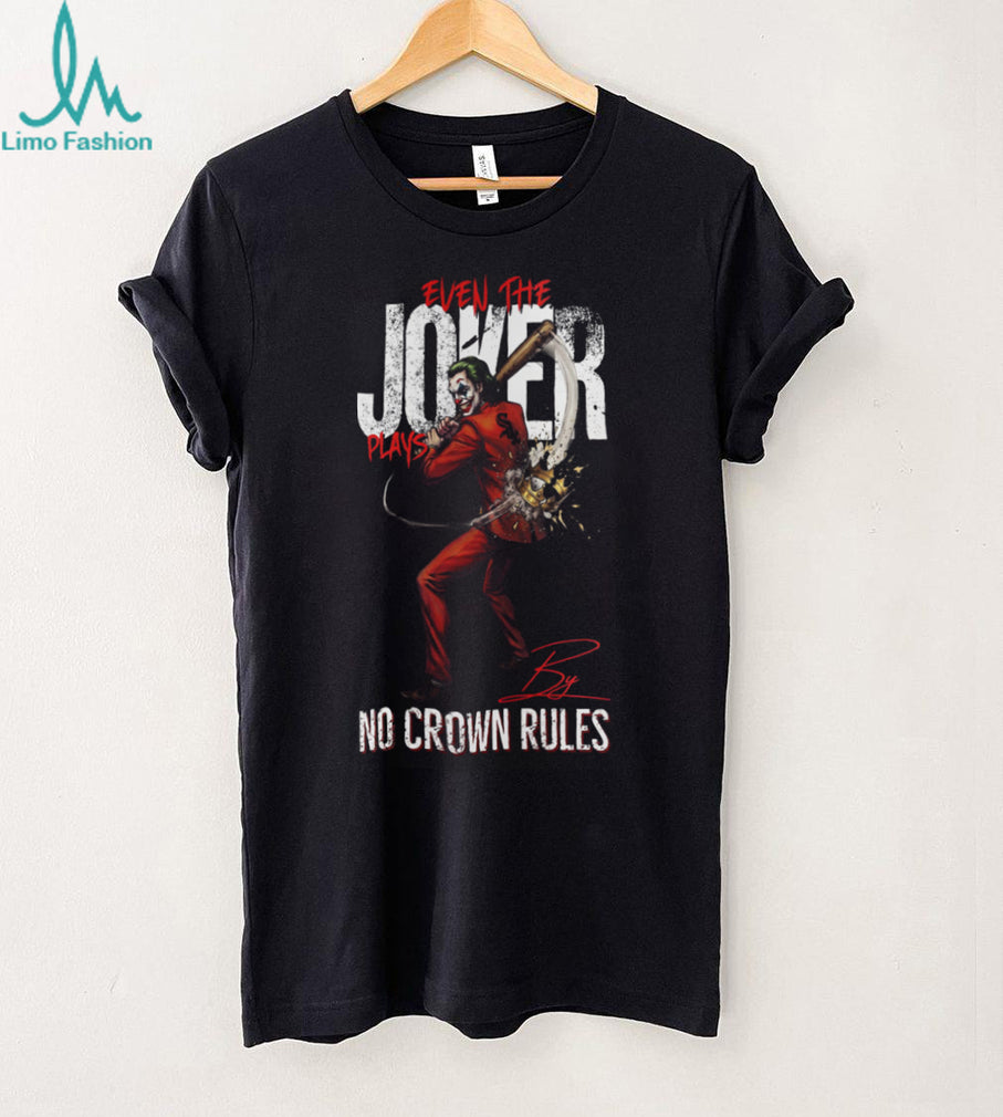 Even The Joker Plays By No Crown Rules Chicago White Sox Baseball Jersey T Shirt